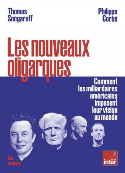 Les nouveaux oligarques : Comment les milliardaires amricains imposent leur vision au monde