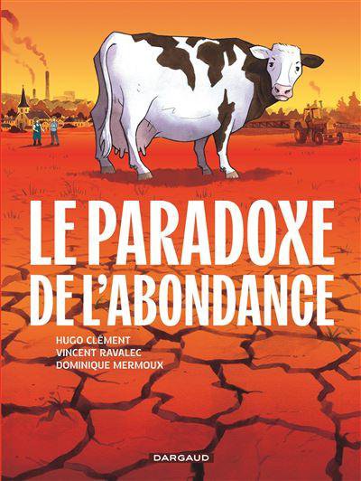 Le paradoxe de l'abondance - Hugo Clment (Scnario), Vincent Ravalec (Scnario), Dominique Mermoux (Dessins) Dominique Mermoux (Couleurs) - Nouveauts