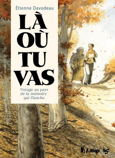 L o tu vas : Voyage au pays de la mmoire qui flanche - Etienne Davodeau - Nouveauts