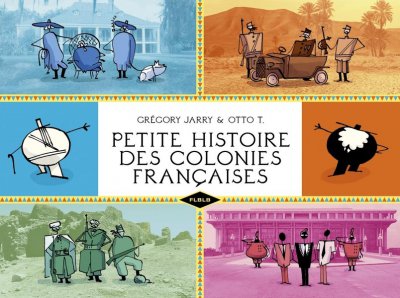 Petite histoire des colonies francaises - Grgory Jarry, Otto T. - Nouveauts