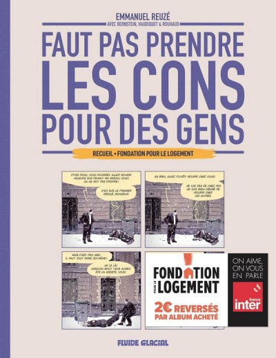 Faut pas prendre les cons pour des gens : Fondation pour le Logement - Nicolas Rouhaud (Scnario), Vincent Haudiquet (Scnario), Emmanuel Reuz (Scnario,Dessins), Jorge Bernstein (Scnario) - Nouveauts
