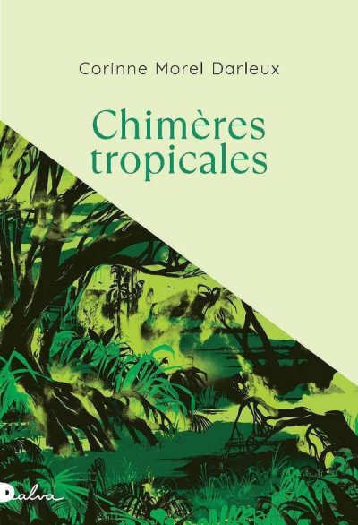 Chim�res tropicales - Corinne Morel Darleux - Nouveaut�s