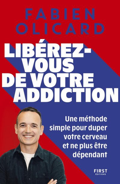 Lib�rez-vous de votre addiction : Une m�thode simple pour duper votre cerveau et ne plus �tre d�pendant - Fabien Olicard - Nouveaut�s