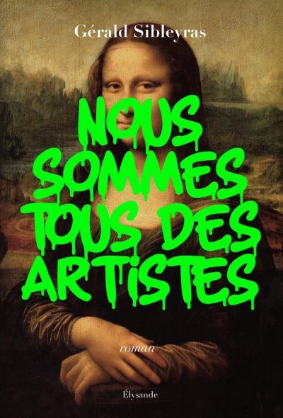 Nous sommes tous des artistes - G�rald Sibleyras - Nouveaut�s