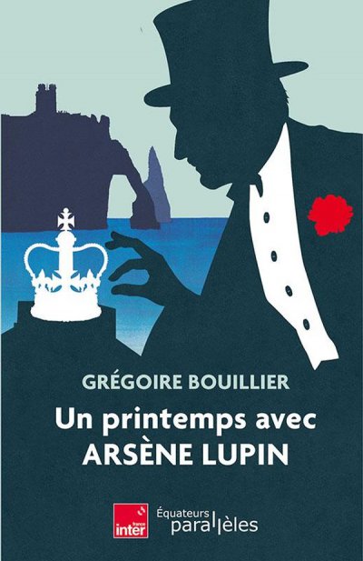Un printemps avec Ars�ne Lupin - Gr�goire Bouillier - Nouveaut�s