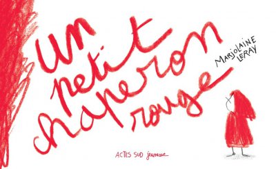 Un petit chaperon rouge - Marjolaine Leray - Nouveaut�s