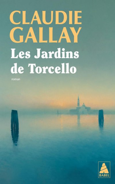 Les Jardins de Torcello - Claudie Gallay - Nouveaut�s