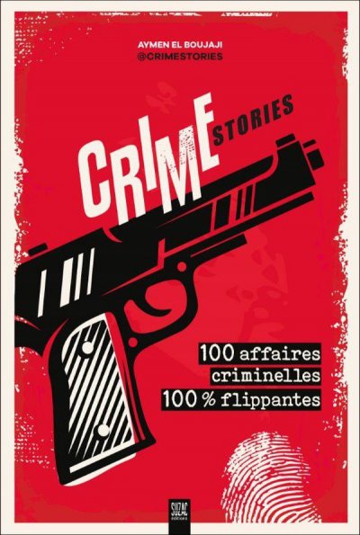 Crimestories : 100 affaires criminelles 100 % flippantes - Aymen El Boujaji - Nouveaut�s