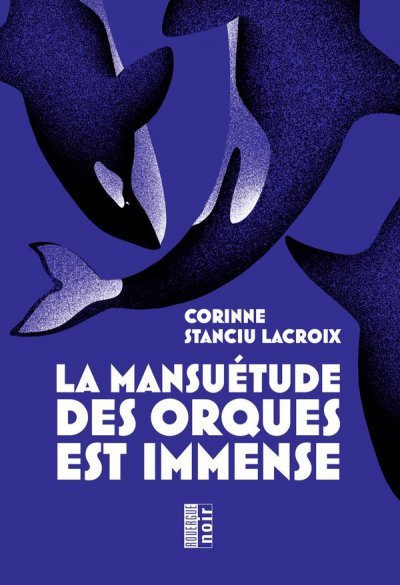La mansu�tude des orques est immense - Corinne Stanciu Lacroix - Nouveaut�s