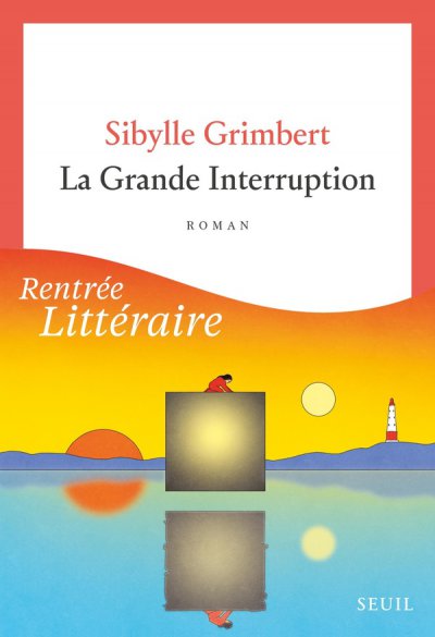 La Grande interruption - Sybille GRIMBERT - Nouveaut�s