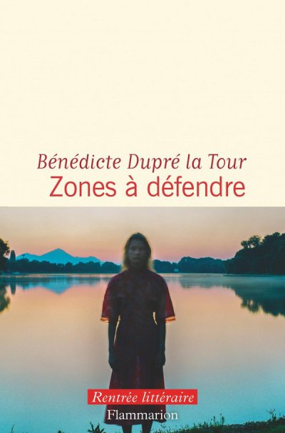 Zones � d�fendre - B�n�dicte DUPRE LA TOUR - Nouveaut�s