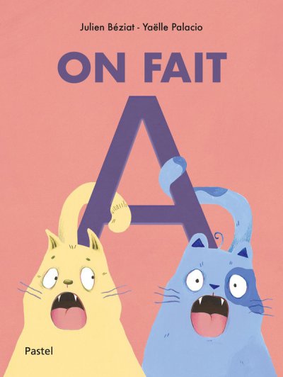 On fait A - Julien B�ziat, Ya�lle Palacio (Dessins) - Nouveaut�s