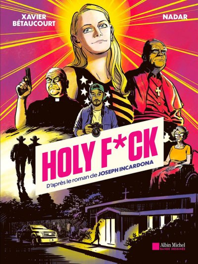 Holy F*ck (BD) - Nadar, Xavier B�taucourt - Nouveaut�s