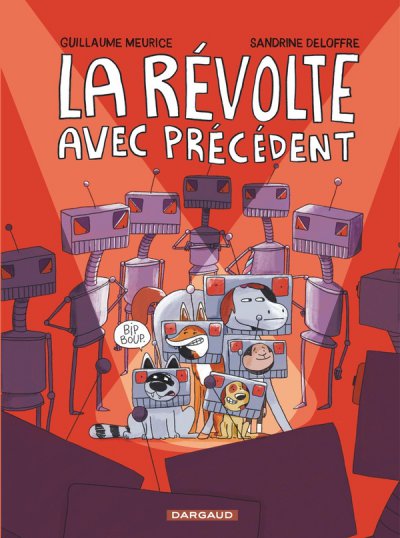 La r�volte sans pr�c�dent Tome 3 : La r�volte avec pr�c�dent - Guillaume Meurice, Sandrine Deloffre - Nouveaut�s
