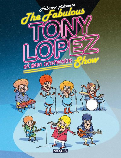 The Fabulous Tony Lopez et son orchestre Show - Fabcaro - Nouveaut�s