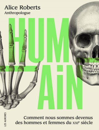 Humain : Comment nous sommes devenus des hommes et femmes du XXIe si�cle - Alice Roberts - Nouveaut�s