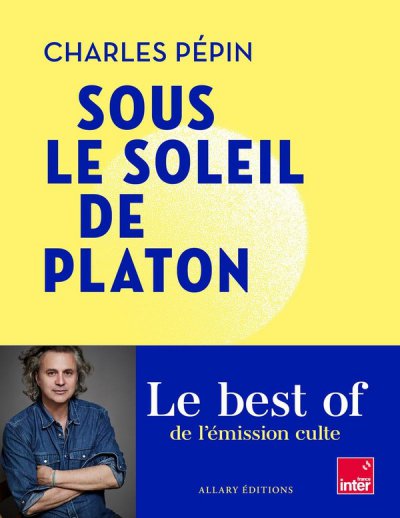 Sous le soleil de Platon - Charles P�pin - Nouveaut�s